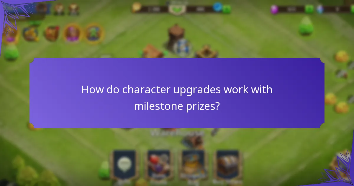 How do character upgrades work with milestone prizes?