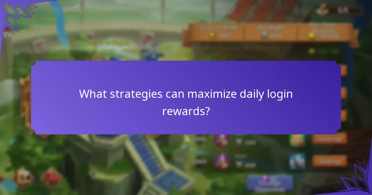 What strategies can maximize daily login rewards?