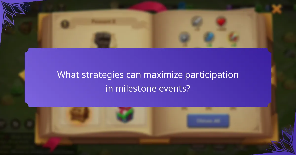 What strategies can maximize participation in milestone events?